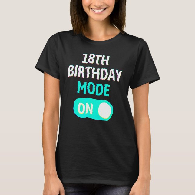18th Birthday Mode On - Party Celebrate Fun Cool U T-Shirt (Vorderseite)