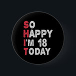 18th Birthday So Happy I'm 18 Today Gift Funny Button<br><div class="desc">happy, sarcastic, birthday, giftidea, fathersday, funny, yearsold, mom, , humor, family</div>