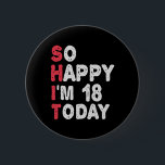 18th Birthday So Happy I'm 18 Today Gift Funny Button<br><div class="desc">happy, sarcastic, birthday, giftidea, fathersday, funny, yearsold, mom, , humor, family</div>