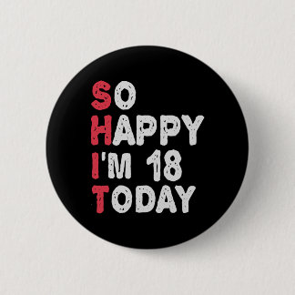 18th Birthday So Happy I'm 18 Today Gift Funny Button