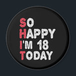 18th Birthday So Happy I'm 18 Today Gift Funny Magnet<br><div class="desc">happy, sarcastic, birthday, giftidea, fathersday, funny, yearsold, mom, , humor, family</div>