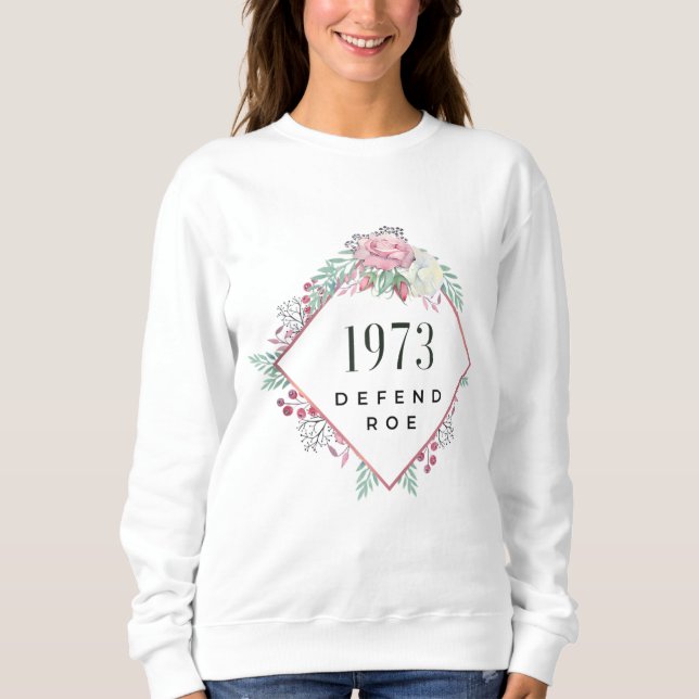 1973 Defend Roe gegen Wade Feminist Pro Choice Abo Sweatshirt (Vorderseite)