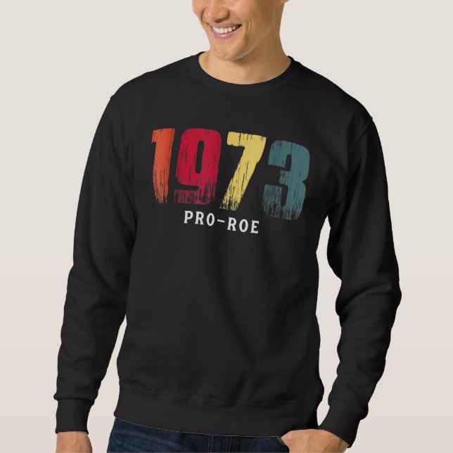1973 Pro Choice Pro Roe / Abtreibung Frauen Sweatshirt (Vorderseite)
