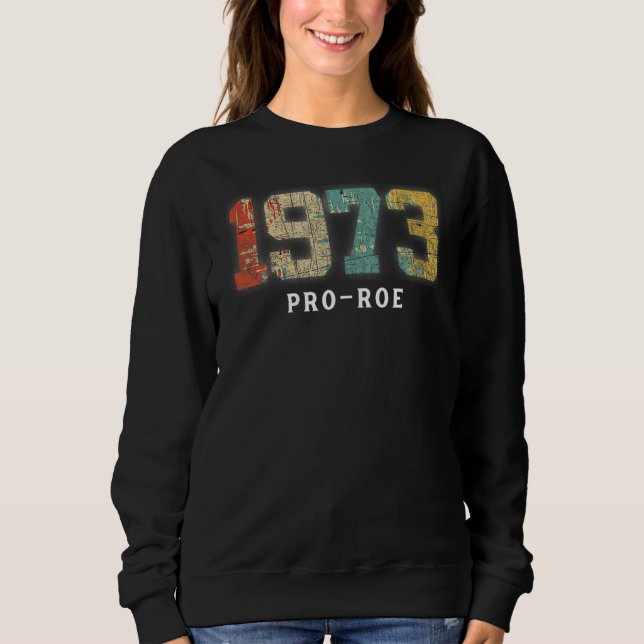 1973 Pro Choice Pro Roe / Abtreibung Frauen Sweatshirt (Vorderseite)