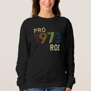 1973 Pro Roe Pro Wahl Stolze Feministin 2022 Sweatshirt