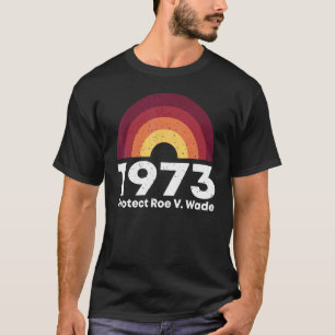 1973 Schützen Roe V Weiblichkeit Frauen Ermächtigu T-Shirt