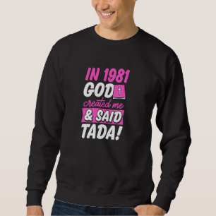 1981 erschuf Gott mich und sagte Tada Christlich B Sweatshirt