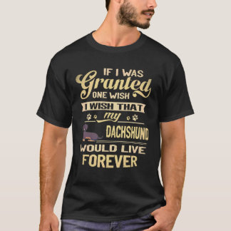 19 Ich wünsche, dass mein Dachshund für immer lebe T-Shirt