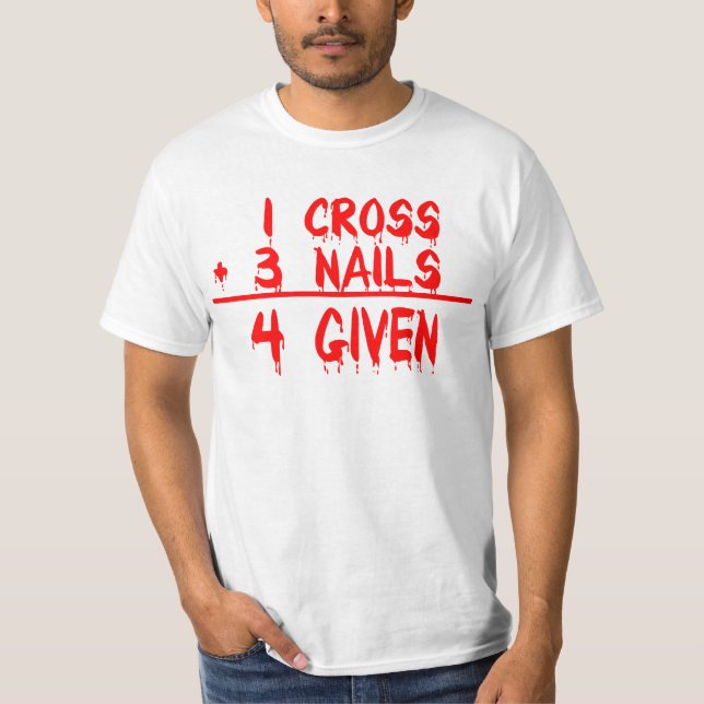 1 Cross + 3 Nails = 4 Given T-Shirt (Vorderseite)