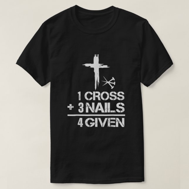 1 Cross 3 Nails Forgiven Christian Easter Gifts112 T-Shirt (Design vorne)
