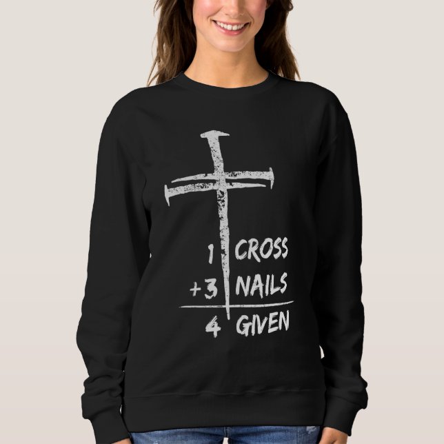 1 Cross 3 Nails Forgiven Christian Easter Sweatshirt (Vorderseite)