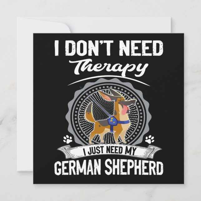 1 I Don't Need Therapy I Just Need My German Sheph Einladung (Vorderseite)