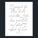1 Samuel 1:27 Script Poster<br><div class="desc">Ich betete für dieses Kind,  und der Herr hat mir gegeben,  was ich von ihm gefragt habe. -1 Samuel 1:27 Script</div>