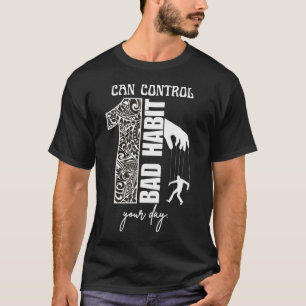 1 schlechte Angewohnheit kann Ihren Tag motivieren T-Shirt
