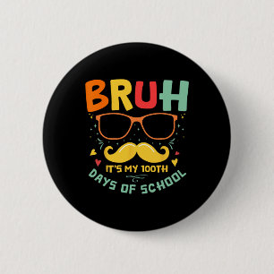 1. Schultag Bruh Es sind meine 100 Schultage Button