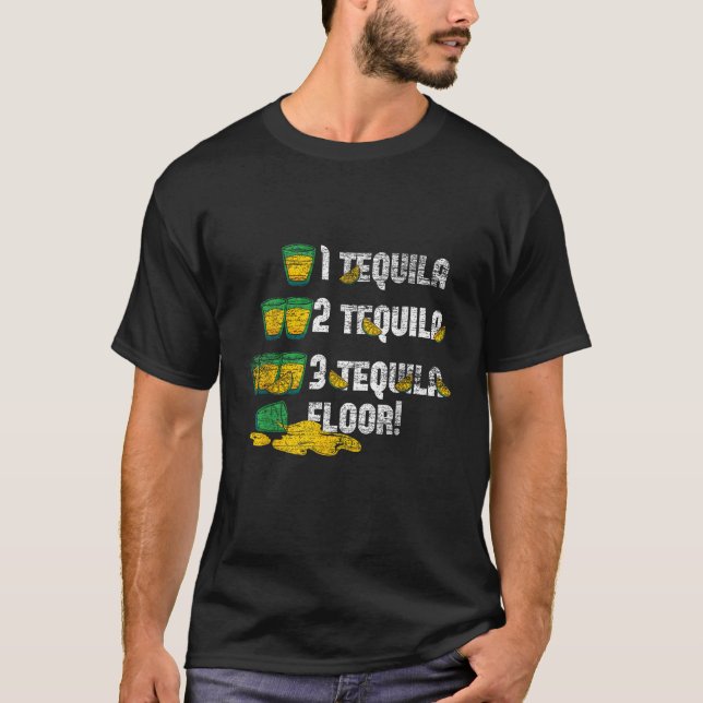 1 Tequila 2 Tequila 3 Tequila Floor T-Shirt (Vorderseite)