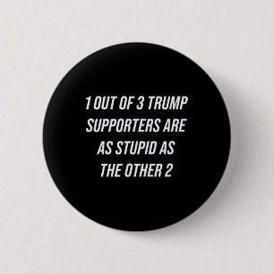 1 von 3 Trump-Unterstützern sind so dumm wie die o Button