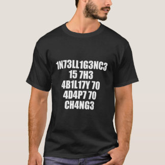 1N73Ll1G3Nc3 15 7H3 4B1L17Y 70 4D4P7 70 Ch4Ng3 T-Shirt