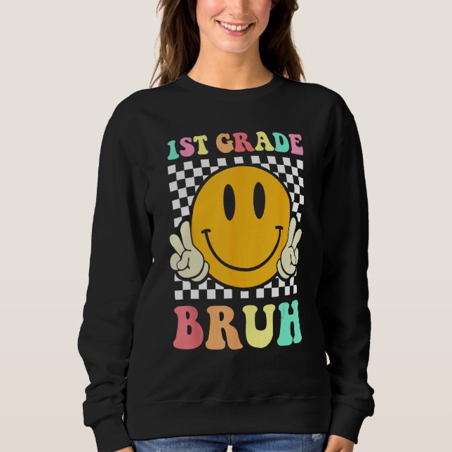 1st Grade Bruh  Smile Groovy First Day Back To Sch Sweatshirt (Vorderseite)