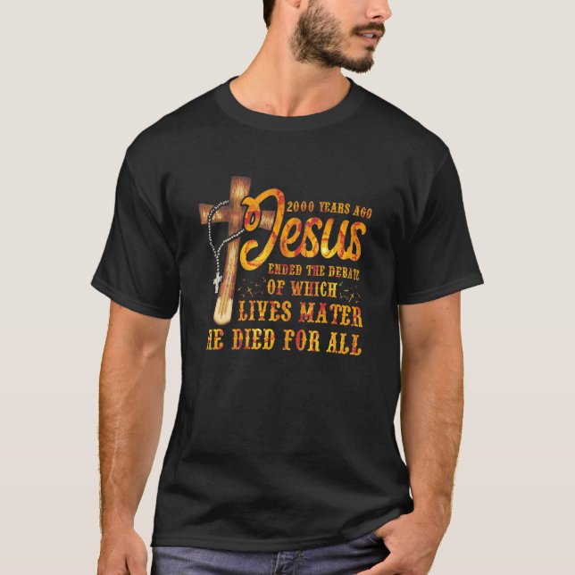 2000 Years Ago Jesus Ended the Debate Christian Be T-Shirt (Vorderseite)