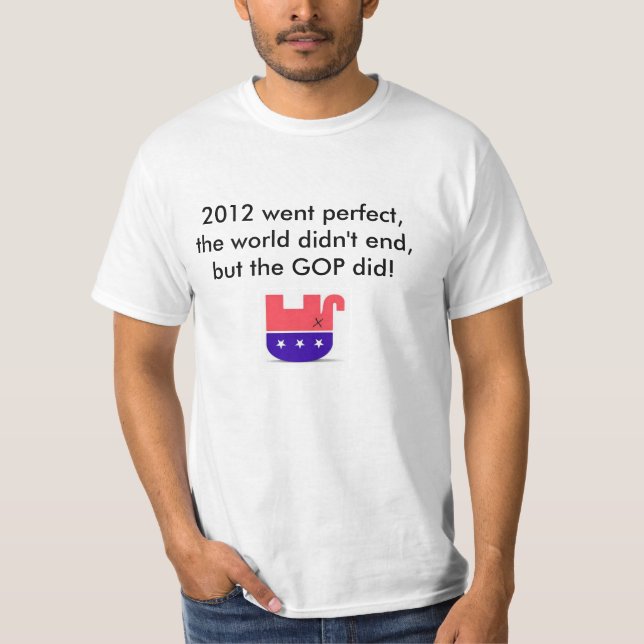 2012 gingen perfekt, beendete Welt nicht, aber GOP T-Shirt (Vorderseite)