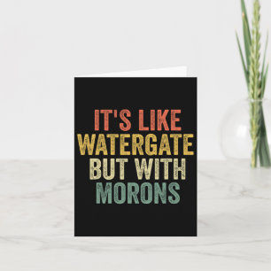 2020 It&#';s wie Watergate, aber mit Morons Anti T Karte