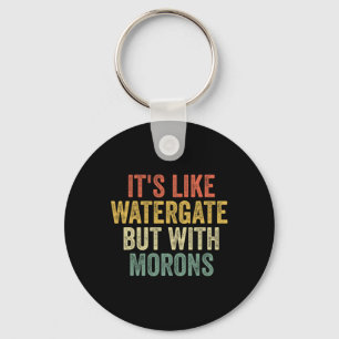 2020 It&#';s wie Watergate, aber mit Morons Anti T Schlüsselanhänger