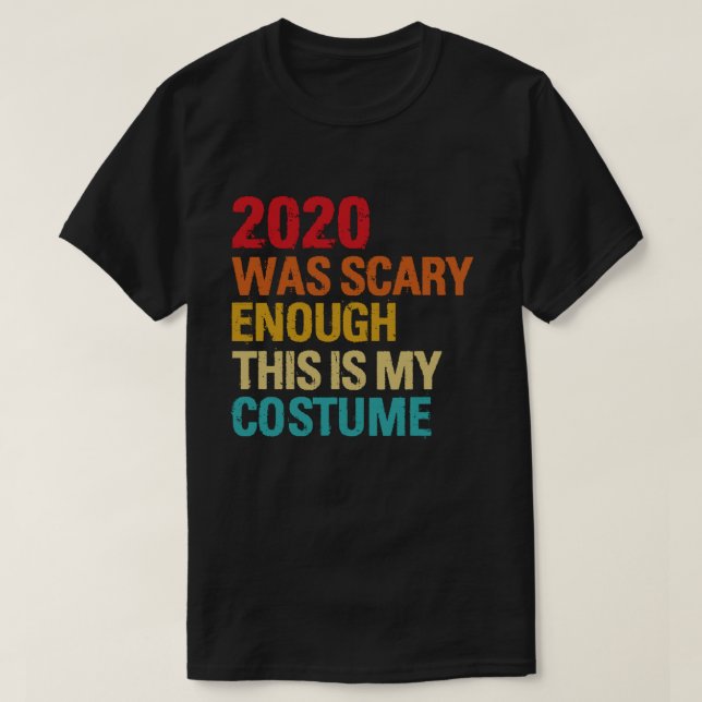 2020 war Beängstigend genug, das ist mein Kostüm T-Shirt (Design vorne)