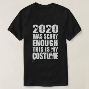 2020 war Beängstigend genug, das ist mein Kostüm T-Shirt