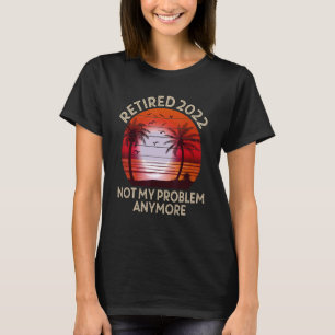 2022 nicht mehr mein Problem Vintager Retir T-Shirt