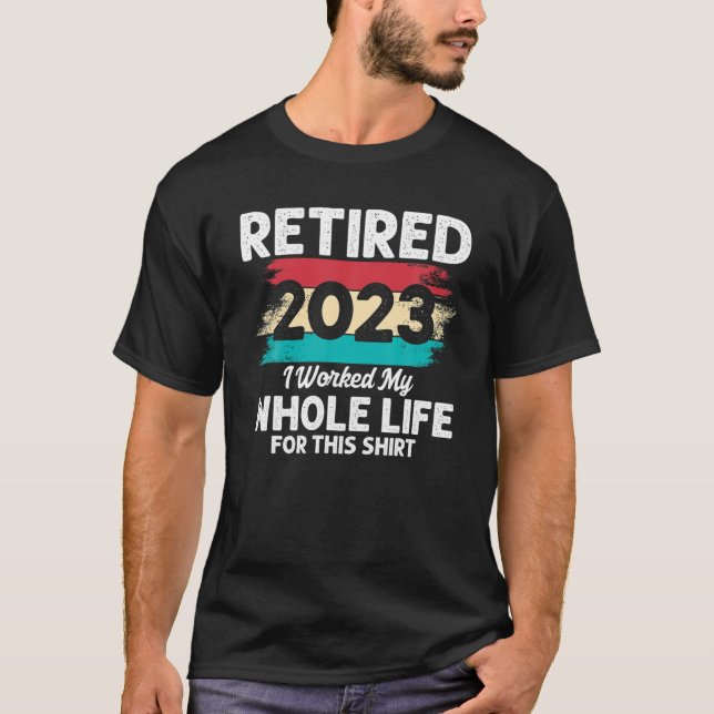 2023 habe ich mein ganzes Leben dafür gearbeitet T-Shirt (Vorderseite)