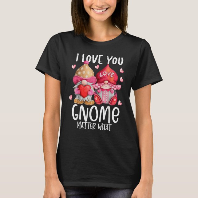 2023 Valentine's Present I Love You Gnome Matter W T-Shirt (Vorderseite)
