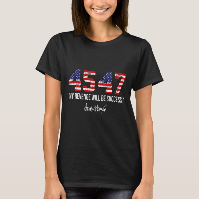 2024 45 47 Meine Rache wird Erfolg American Fla T-Shirt (Vorderseite)