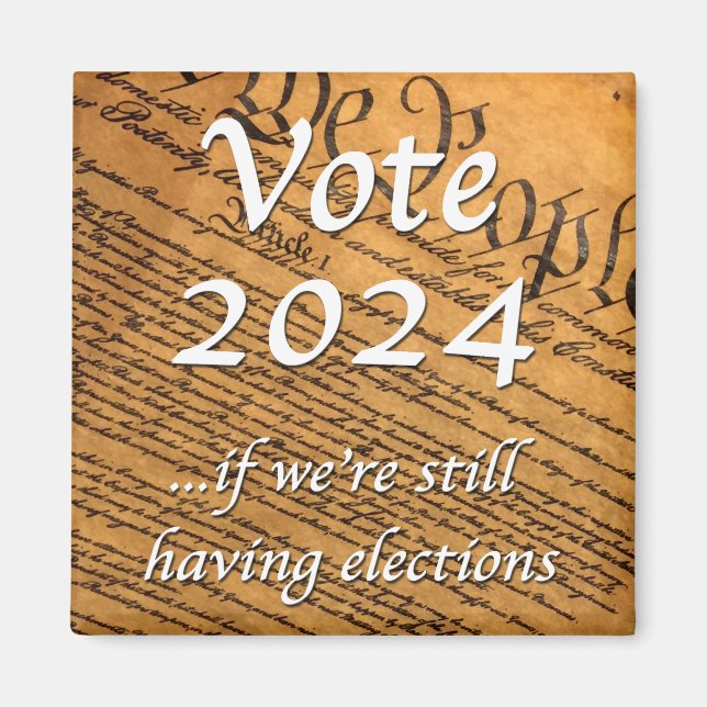 2024 abstimmen, wenn wir noch Wahlen haben Magnet (Vorne)