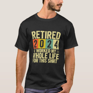 2024 habe ich mein ganzes Leben lang gearbeitet T-Shirt