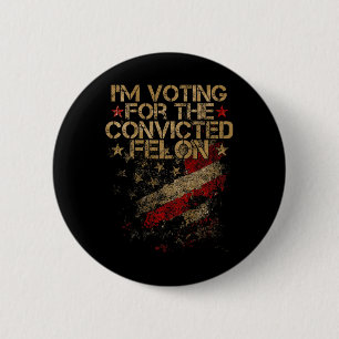 2024 - Ich stimme für Felon 2024 auf der Rückseite Button