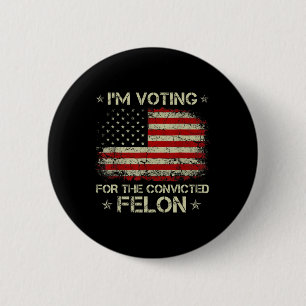 2024 Verurteilter Felon I'm Voting Verurteilte Fel Button