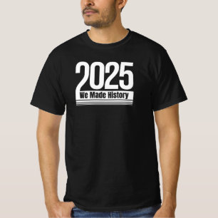 2025 haben wir Geschichte geschrieben   Abschluss  T-Shirt