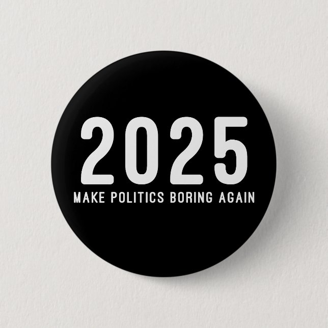2025 Politik wieder langweilig machen Button (Vorderseite)