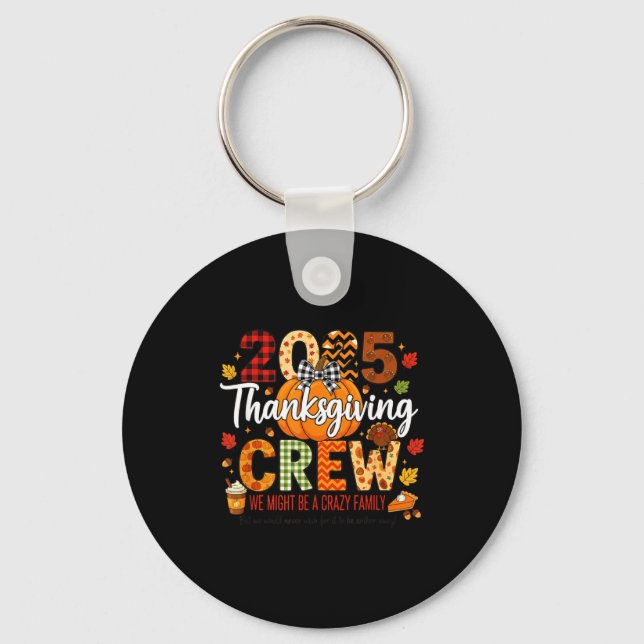 2025 Thanksgiving Crew, We Might Be A Crazy Family Schlüsselanhänger (Vorderseite)