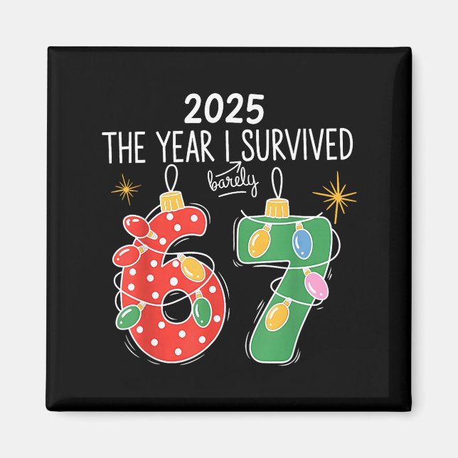 2025 The Year I Survived Barely 67 Lights Christma Magnet (Vorne)