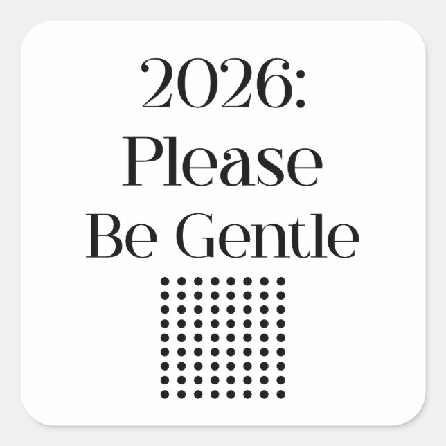 2026: Please Be Gentle – Relatable New Year Quadratischer Aufkleber (Vorderseite)