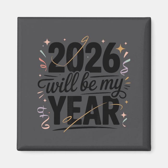 2026 Will Be My Year Celebration New Year Funny  Magnet (Vorne)