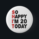 20. Geburtstag So glücklich bin ich heute 20 Gesch Button<br><div class="desc">soglückyim20, unglücklichHeute, Geburtstag, giftidea, vatersday, lustig, jarverkauft, Papa, awsomegift, Spaß</div>