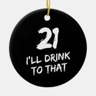 21st Birthday Funny I'll drink to that  Keramik Ornament
