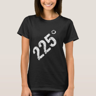 225 Grad Funny Grillen Grilling Rauchen gestört T-Shirt