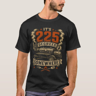 225 Grad irgendwo BBQ-Räucherofen lustig vintage T-Shirt