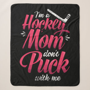 22.Im A Hockey Mom Dont Puck With Me Sherpadecke