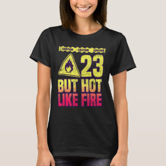 23. Geburtstag. 23 Jahre aber heiß wie Feuer. Lust T-Shirt