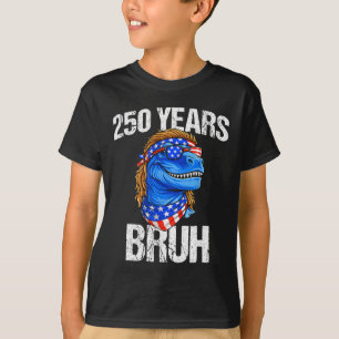 250 Jahre Bruh 4. Juli Trex Dinosaurier 250. Jubil T-Shirt